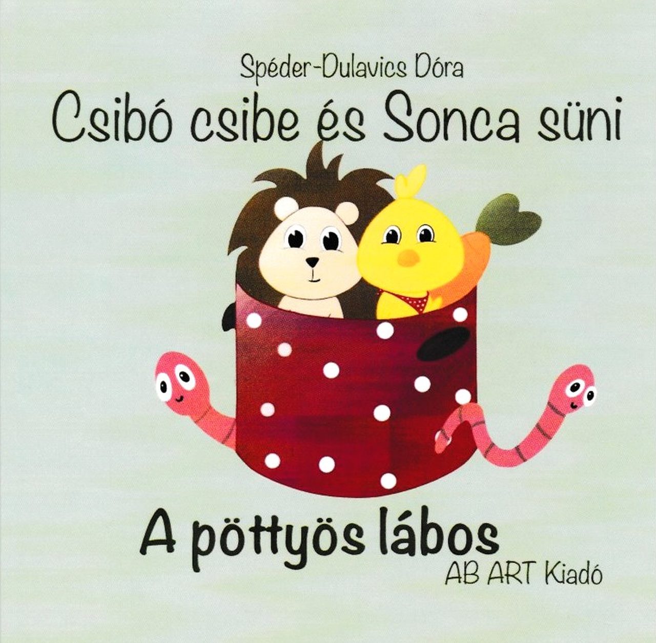 Spéder Dulavics Dóra - Csibó csibe és Sonca süni / A pöttyös lábos / A bili