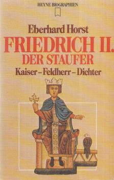 HORST, EBERHARD - Friedrich II. der Staufer [antikvár]
