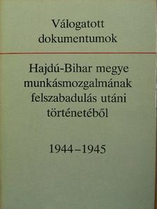 Válogatott dokumentumok Hajdú-Bihar megye munkásmozgalmának felszabadulás utáni történetéből [antikvár]