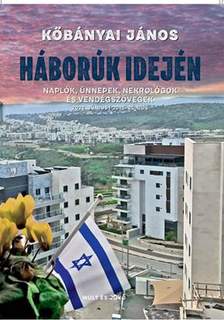Köbányai János - Háborúk idején - Naplók, ünnepek, nekrológok és vendégszövegek 2022. Június - 2025. június