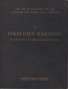 Dr. Velde, Th. H. van de - A tökéletes házasság élettana és megvalósítása [antikvár]