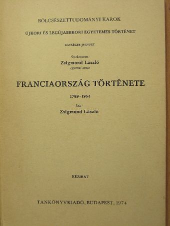 Zsigmond László - Franciaország története 1789-1964 [antikvár]