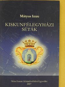Mátyus Imre - Kiskunfélegyházi séták [antikvár]