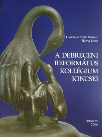 Gáborjáni Szabó Botond - A debreceni református kollégium kincsei [antikvár]