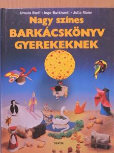 Inge Burkhardt - Nagy színes barkácskönyv gyerekeknek [antikvár]