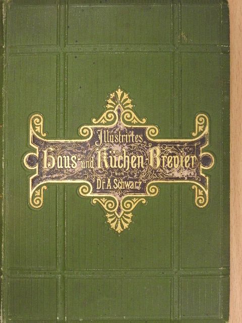 Dr. Adolf Schwarz - Illustrirtes Haus- und Küchen-Brevier [antikvár]