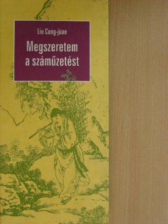 Liu Cung-jüan - Megszeretem a száműzetést [antikvár]