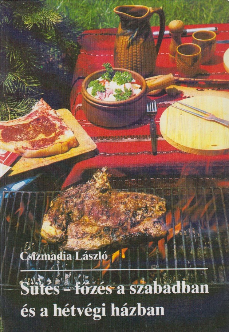 CSIZMADIA LÁSZLÓ - Sütés-főzés a szabadban és a hétvégi házban [antikvár]