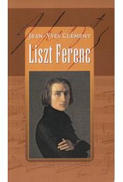 CLÉMENT, JEAN-YVES - Liszt Ferenc, avagy a szétforgácsolódás csodája