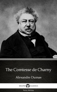 Delphi Classics Alexandre Dumas, - The Comtesse de Charny by Alexandre Dumas (Illustrated) [eKönyv: epub, mobi]