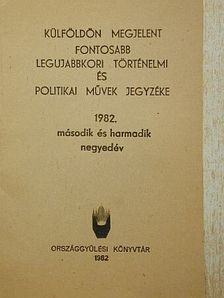 Külföldön megjelent fontosabb legujabbkori történelmi és politikai művek jegyzéke 1982 második és harmadik negyedév [antikvár]