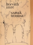 Horváth Imre - Szavak trónusa [antikvár]