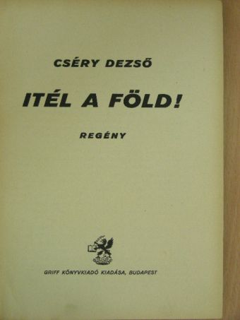 Cséry Dezső - Itél a Föld! [antikvár]