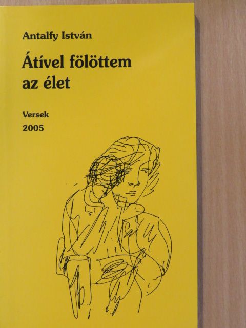 Antalfy István - Átível fölöttem az élet (dedikált példány) [antikvár]