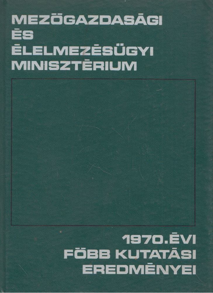 Denke József (szerk.) - A Mezőgazdasági és Élelmezésügyi Minisztérium 1970. évi főbb kutatási eredményei [antikvár]