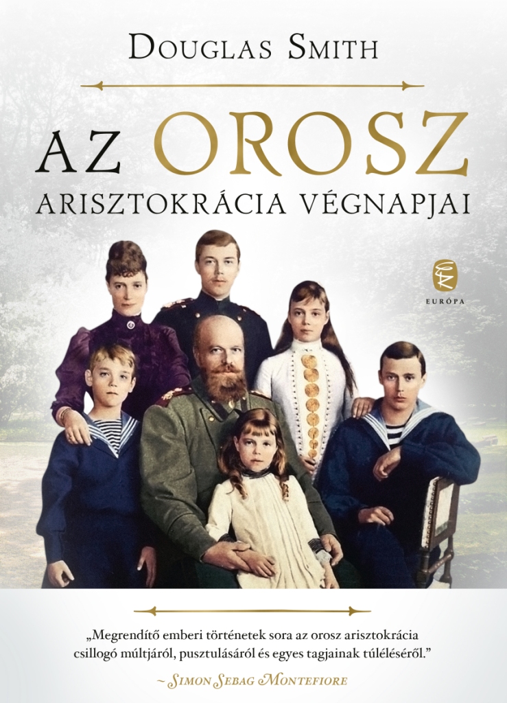 SMITH, Douglas - Az orosz arisztokrácia végnapjai