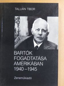 Tallián Tibor - Bartók fogadtatása Amerikában 1940-1945. [antikvár]