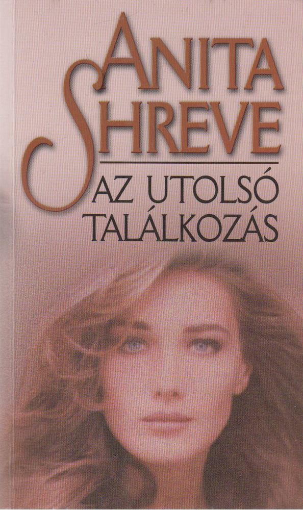 Anita Shreve - Az utolsó találkozás [antikvár]
