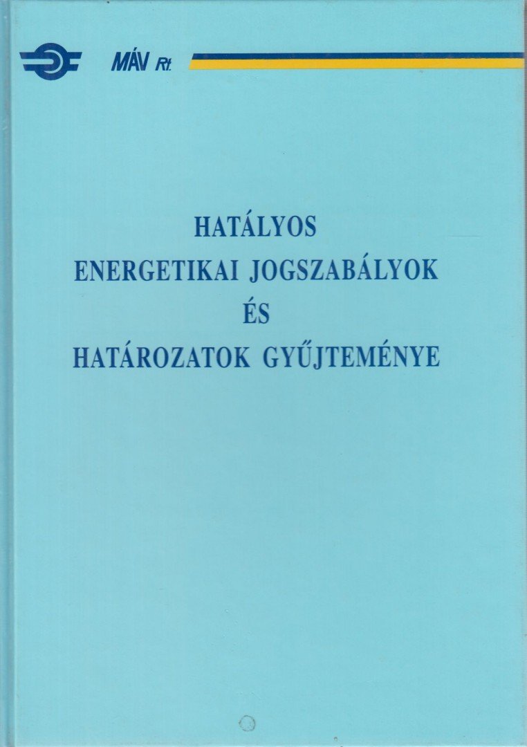 Szabóné Kovács Ibolya, Farkas László - Hatályos energetikai jogszabályok és határozatok gyűjteménye [antikvár]