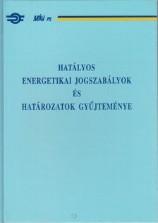 Szabóné Kovács Ibolya, Farkas László - Hatályos energetikai jogszabályok és határozatok gyűjteménye [antikvár]