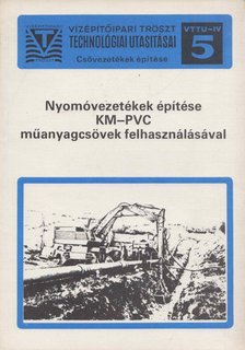 Marton Erzsébet, Viktor Lajosné - Nyomóvezetékek építése KM-PVC műanyagcsövek felhasználásával [antikvár]