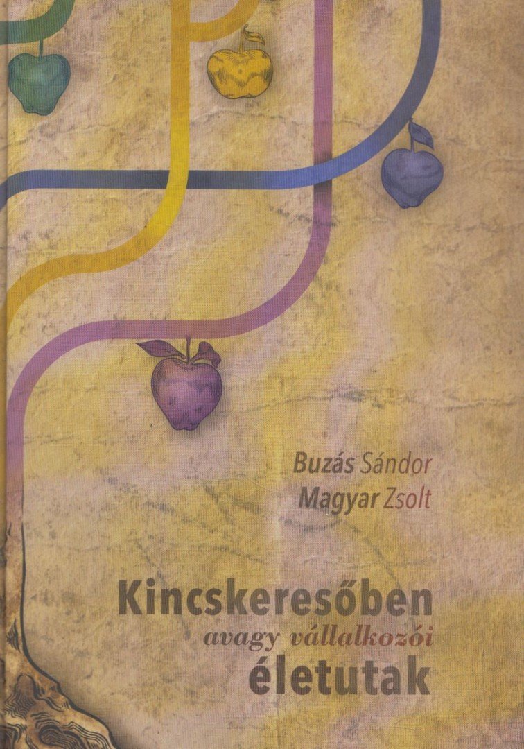 Buzás Sándor, Magyar Zsolt - Kincskeresőben, avagy vállalkozói életutak [antikvár]
