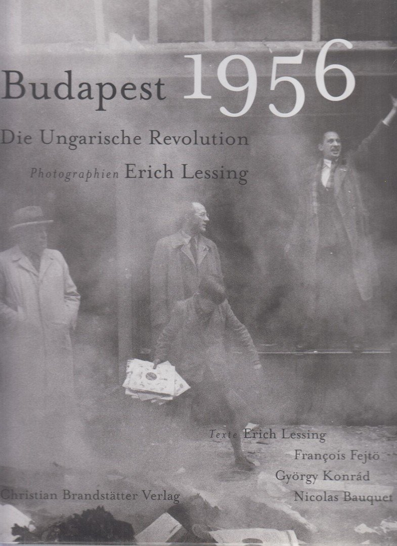 Lessing, Erich, Konrád György, Francois Fejtö, Nicolas Bauquet - Budapest 1956 - Die Ungarische Revolution [antikvár]