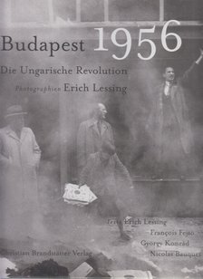 Lessing, Erich, Konrád György, Francois Fejtö, Nicolas Bauquet - Budapest 1956 - Die Ungarische Revolution [antikvár]