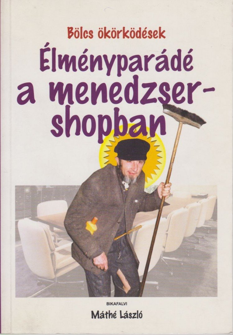 Bikafalvi Máthé László - Élményparádé a menedzsershopban [antikvár]