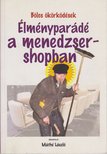 Bikafalvi Máthé László - Élményparádé a menedzsershopban [antikvár]