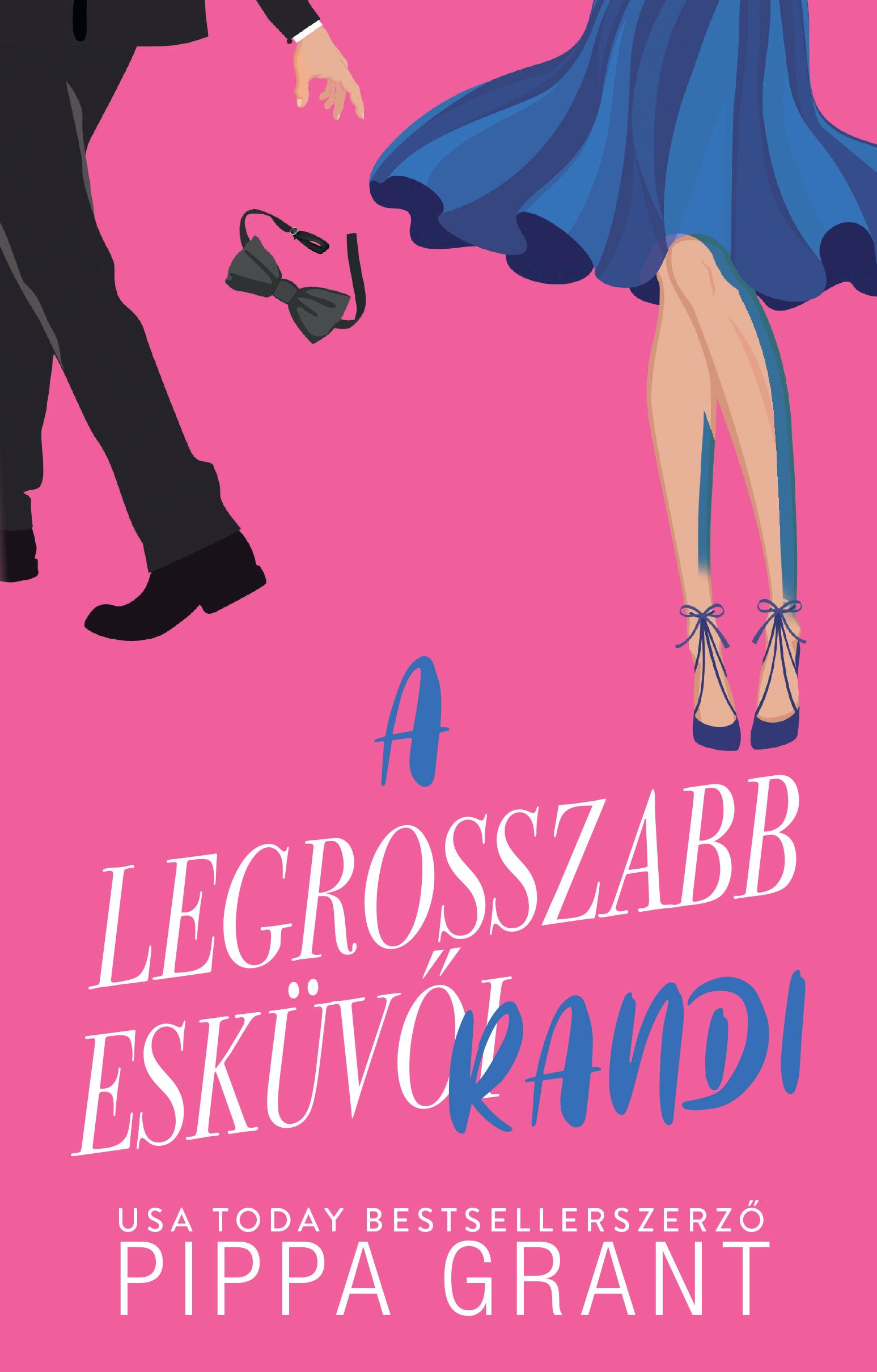 Pippa Grant - A legrosszabb esküvői randi