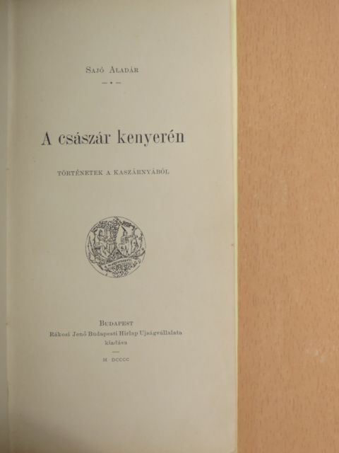 Sajó Aladár - A császár kenyerén [antikvár]