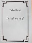 Farkas Dezső - Te csak maradj! (dedikált példány) [antikvár]