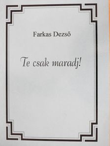 Farkas Dezső - Te csak maradj! (dedikált példány) [antikvár]