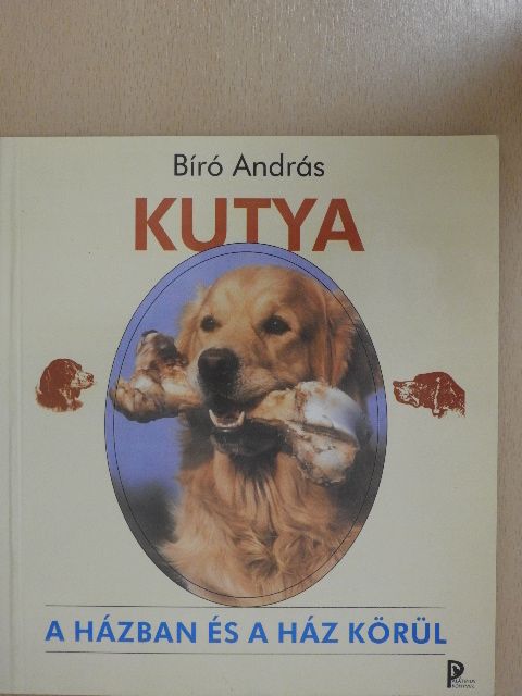 Bíró András - Kutya a házban és a ház körül [antikvár]