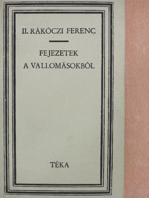 II. Rákóczi Ferenc - Fejezetek a vallomásokból [antikvár]