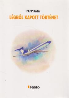 Papp Kata - Légből kapott történet (dedikált) [antikvár]