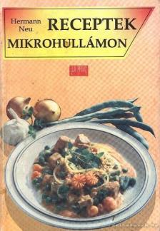 Neu, Hermann - Receptek mikrohullámon [antikvár]