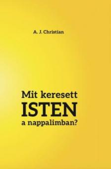 A. J. Christian - Mit keresett ISTEN a nappalimban?