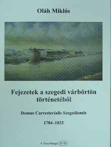 Oláh Miklós - Fejezetek a szegedi várbörtön történetéből [antikvár]