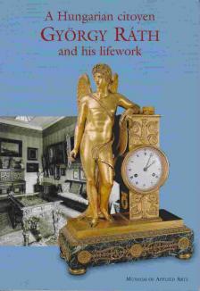 Horváth Hilda - A Hungarian citoyen György Ráth and his lifework [antikvár]