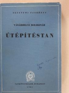 Dr. Vásárhelyi Boldizsár - Útépítéstan [antikvár]