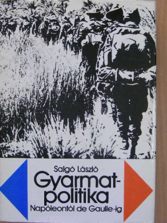 Salgó László - Gyarmatpolitika Napóleontól de Gaulle-ig [antikvár]