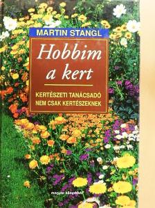 Martin Stangl - Hobbim a kert [antikvár]
