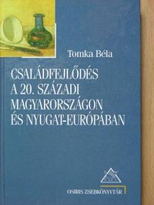 Tomka Béla - Családfejlődés a 20. századi Magyarországon és Nyugat-Európában [antikvár]