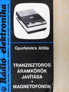 Gyurkovics Attila - Tranzisztoros áramkörök javítása [antikvár]