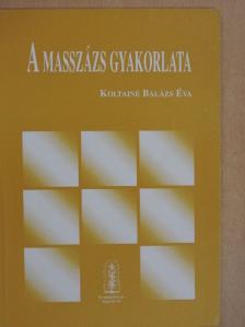 Koltainé Balázs Éva - A masszázs gyakorlata [antikvár]