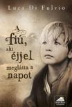 Luca Di Fulvio - A fiú, aki éjjel meglátta a napot - PUHA BORÍTÓS