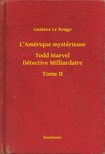 Rouge Gustave Le - L'Amérique mystérieuse - Todd Marvel Détective Milliardaire - Tome II [eKönyv: epub, mobi]