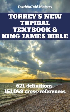 Joern Andre Halseth, TruthBetold Ministry, Reuben Archer Torrey - Torrey's New Topical Textbook and King James Bible - 621 definitions and has 151,049 cross-references [eKönyv: epub, mobi]